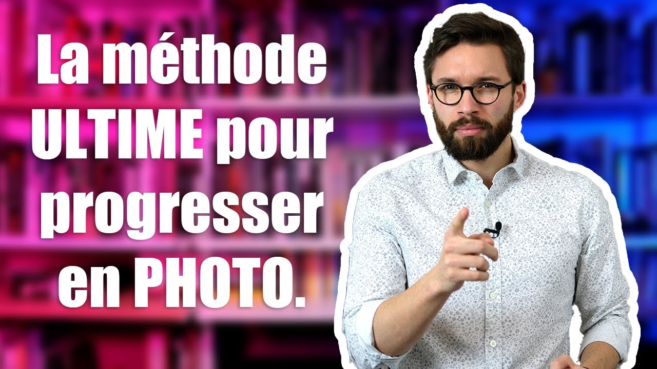 📷 La méthode ULTIME pour PROGRESSER en PHOTO